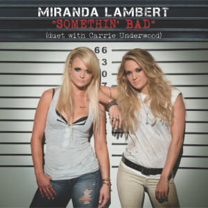 Miranda Lambert, Carrie Underwood, Something Bad Duet, SOURCE Arista Nashville, RCA Nashville
